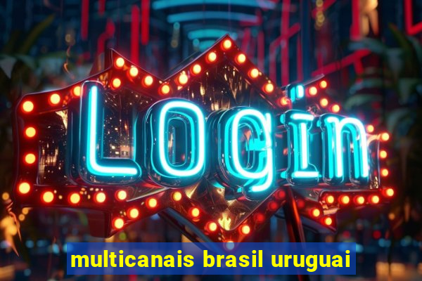 multicanais brasil uruguai